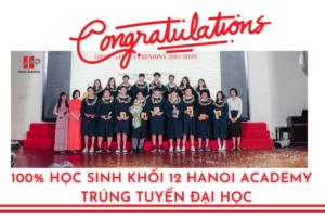 100% học sinh lớp 12 Hanoi Academy trúng tuyển các trường Đại học trong nước và quốc tế