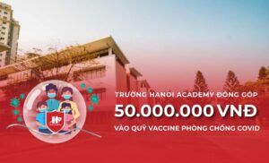 Hanoi Academy ủng hộ 50 triệu cho quỹ vaccine phòng, chống Covid-19 Hà Nội